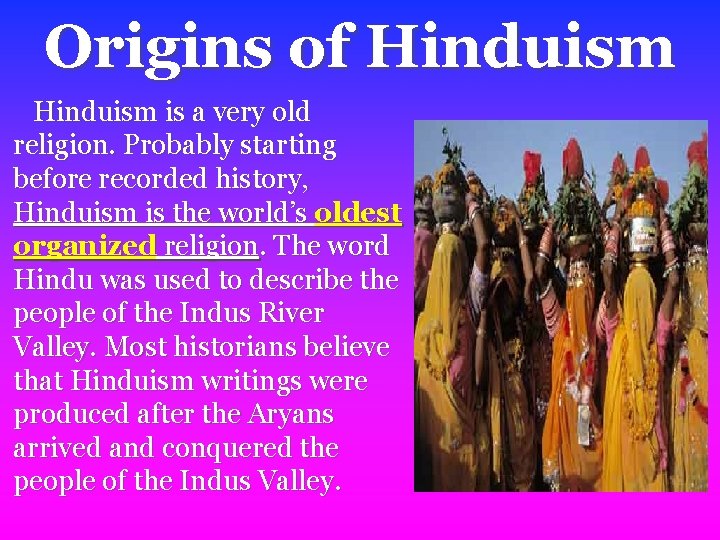 Origins of Hinduism is a very old religion. Probably starting before recorded history, Hinduism