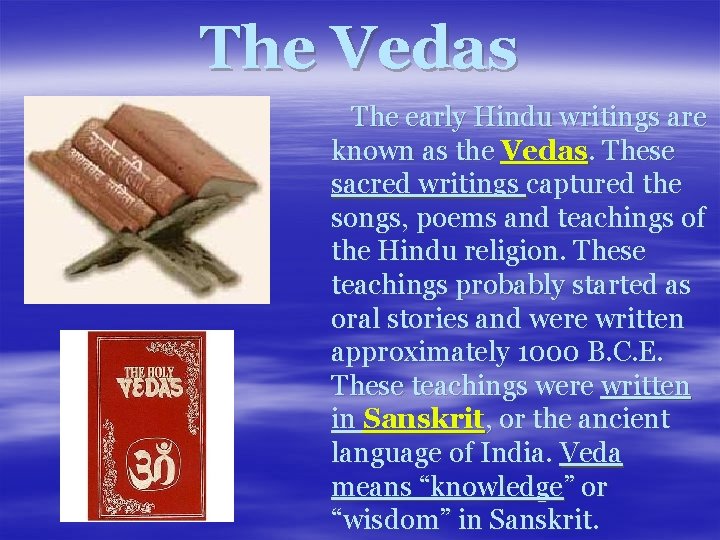 The Vedas The early Hindu writings are known as the Vedas. These sacred writings