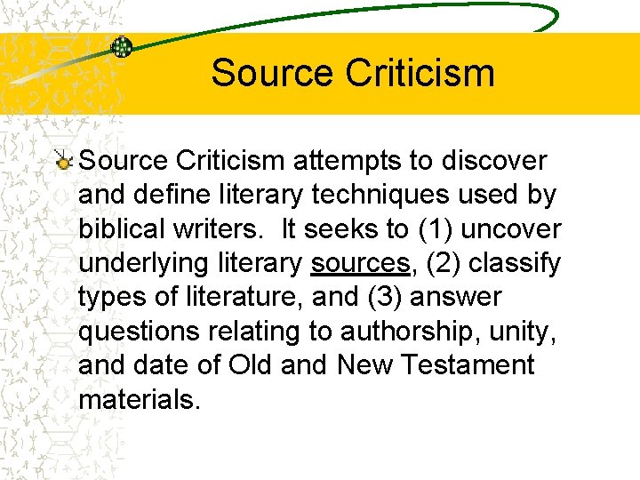 Source Criticism attempts to discover and define literary techniques used by biblical writers. It