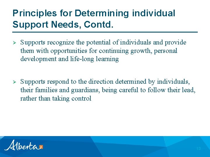 Principles for Determining individual Support Needs, Contd. Ø Supports recognize the potential of individuals