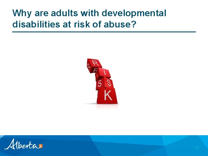 Why are adults with developmental disabilities at risk of abuse? 16 