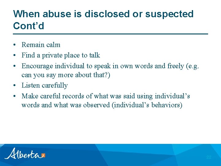 When abuse is disclosed or suspected Cont’d • Remain calm • Find a private