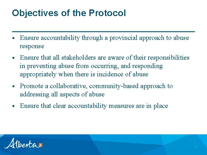 Objectives of the Protocol Ensure accountability through a provincial approach to abuse response Ensure