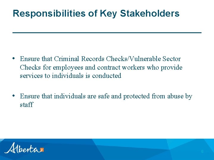 Responsibilities of Key Stakeholders • Ensure that Criminal Records Checks/Vulnerable Sector Checks for employees
