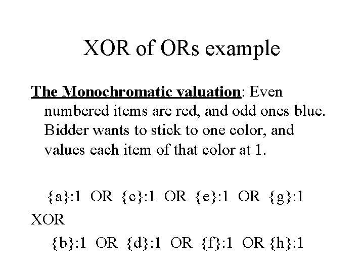 XOR of ORs example The Monochromatic valuation: Even numbered items are red, and odd