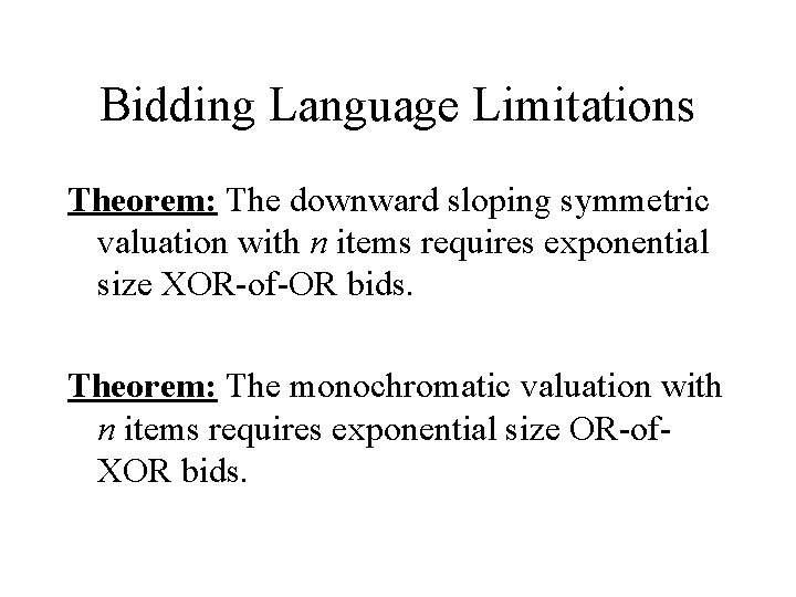 Bidding Language Limitations Theorem: The downward sloping symmetric valuation with n items requires exponential