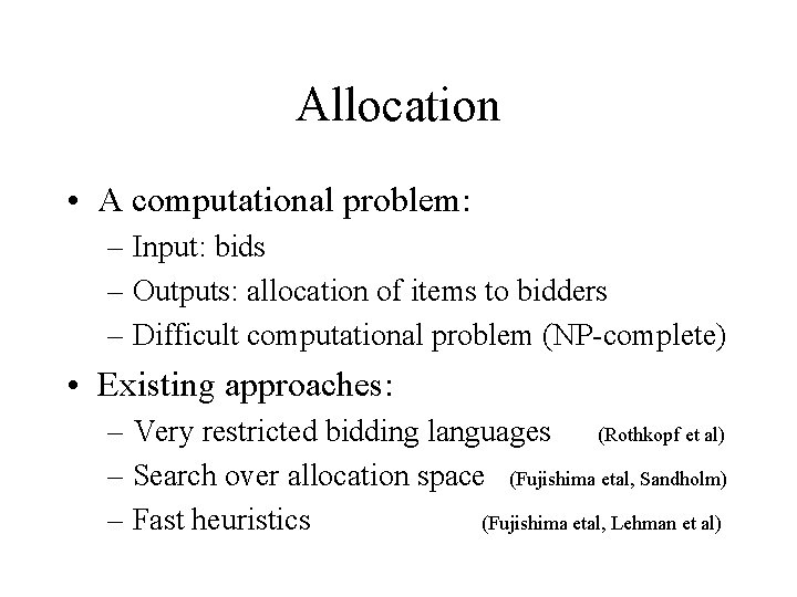 Allocation • A computational problem: – Input: bids – Outputs: allocation of items to