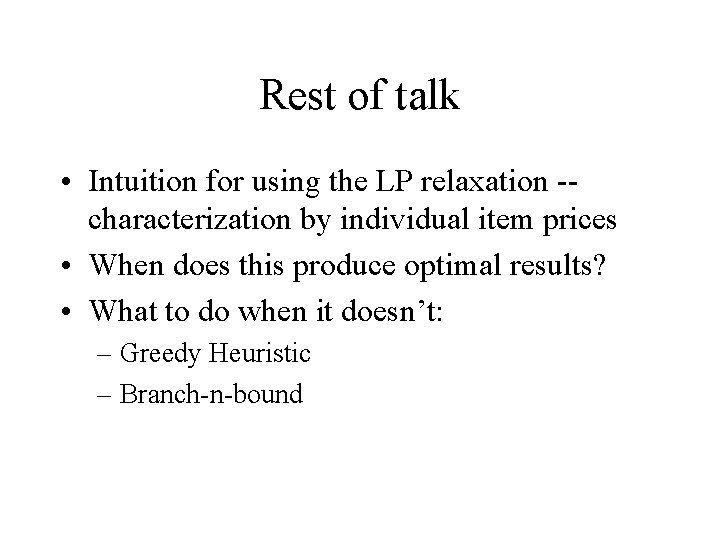 Rest of talk • Intuition for using the LP relaxation -characterization by individual item