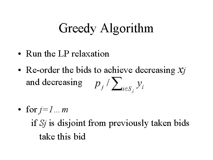 Greedy Algorithm • Run the LP relaxation • Re-order the bids to achieve decreasing