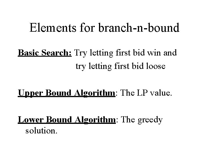 Elements for branch-n-bound Basic Search: Try letting first bid win and try letting first