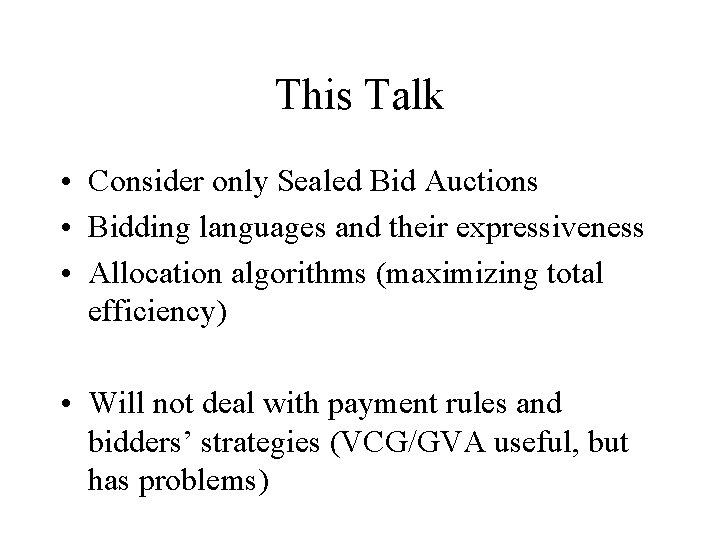 This Talk • Consider only Sealed Bid Auctions • Bidding languages and their expressiveness