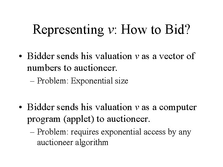 Representing v: How to Bid? • Bidder sends his valuation v as a vector