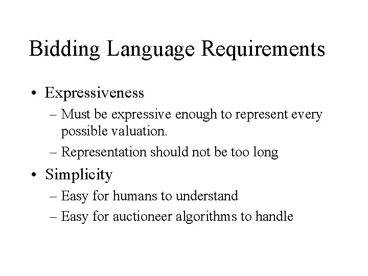Bidding Language Requirements • Expressiveness – Must be expressive enough to represent every possible