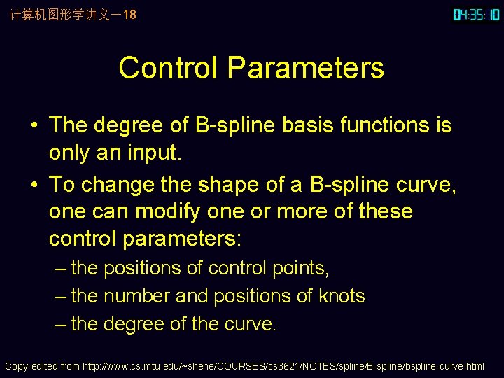 计算机图形学讲义-18 Control Parameters • The degree of B-spline basis functions is only an input. 计算机图形学讲义-18 Control Parameters • The degree of B-spline basis functions is only an input.