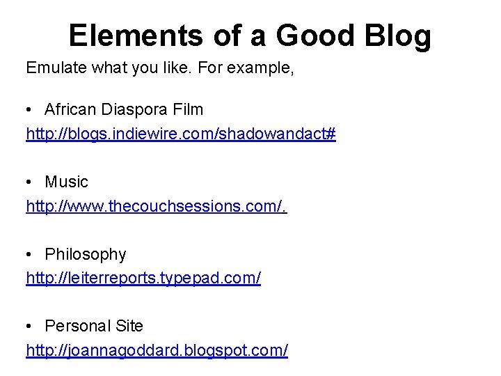 Elements of a Good Blog Emulate what you like. For example, • African Diaspora