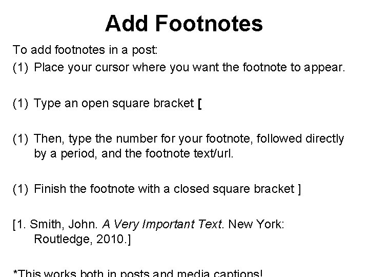 Add Footnotes To add footnotes in a post: (1) Place your cursor where you
