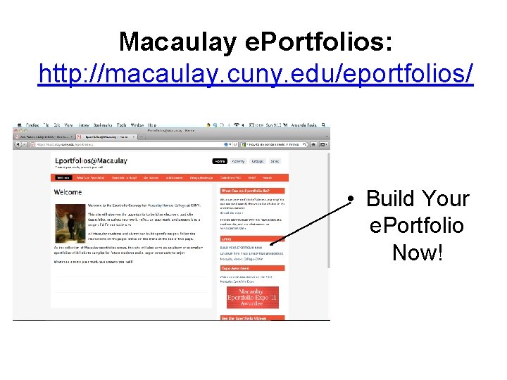 Macaulay e. Portfolios: http: //macaulay. cuny. edu/eportfolios/ • Build Your e. Portfolio Now! 