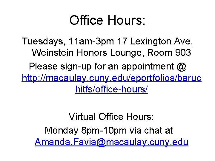 Office Hours: Tuesdays, 11 am-3 pm 17 Lexington Ave, Weinstein Honors Lounge, Room 903