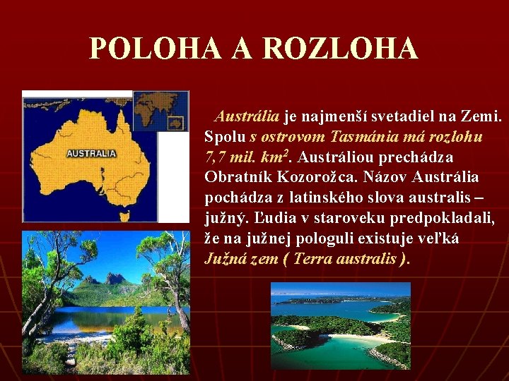 POLOHA A ROZLOHA Austrália je najmenší svetadiel na Zemi. Spolu s ostrovom Tasmánia má