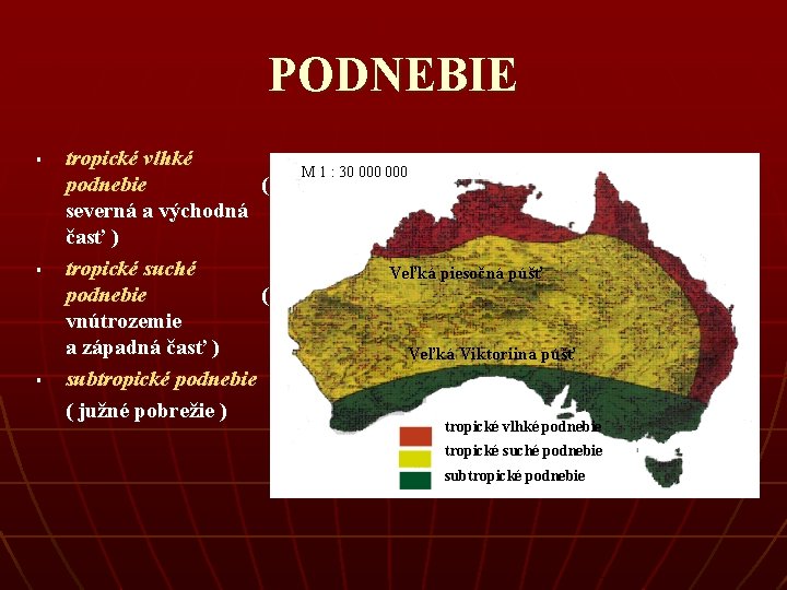 PODNEBIE § § § tropické vlhké podnebie ( severná a východná časť ) tropické