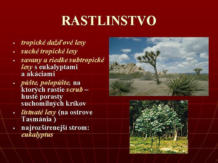 RASTLINSTVO § § § tropické dažďové lesy suché tropické lesy savany a riedke subtropické