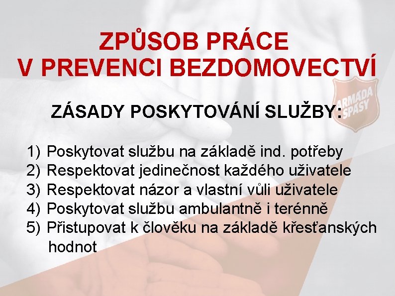 ZPŮSOB PRÁCE V PREVENCI BEZDOMOVECTVÍ ZÁSADY POSKYTOVÁNÍ SLUŽBY: 1) Poskytovat službu na základě ind.