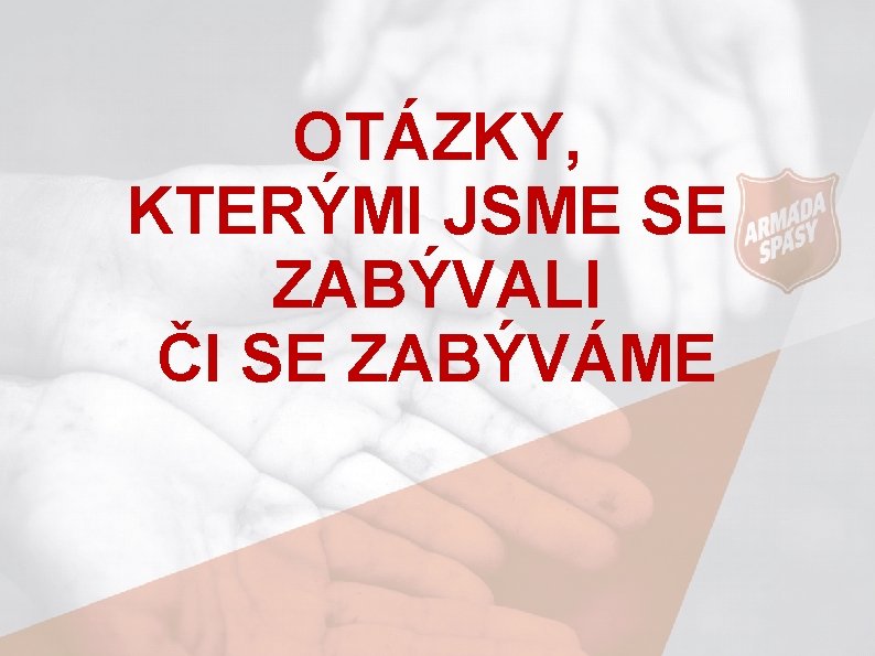 OTÁZKY, KTERÝMI JSME SE ZABÝVALI ČI SE ZABÝVÁME 