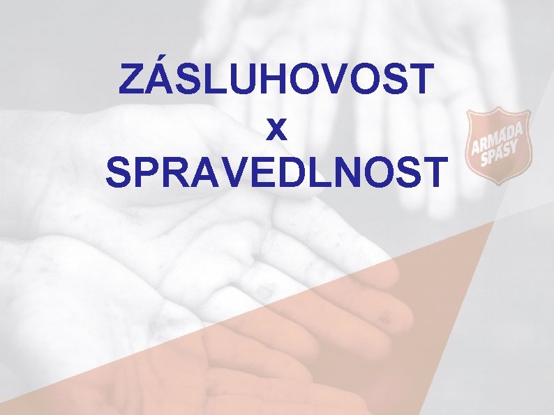 ZÁSLUHOVOST x SPRAVEDLNOST 