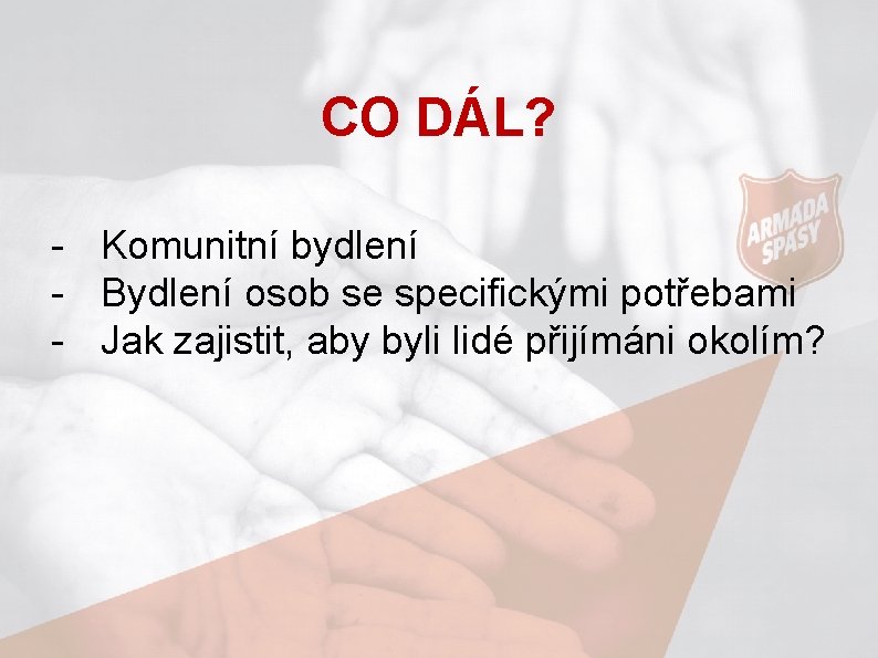 CO DÁL? - Komunitní bydlení - Bydlení osob se specifickými potřebami - Jak zajistit,