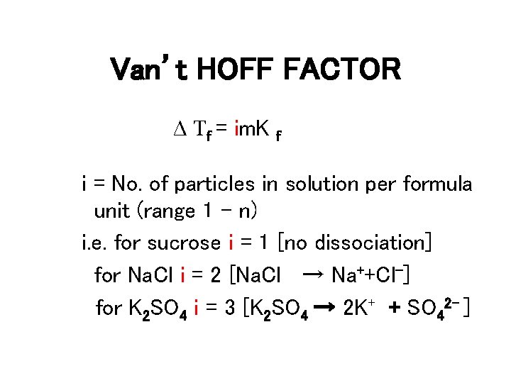 Van’t HOFF FACTOR Δ Tf = im. K f i = No. of particles