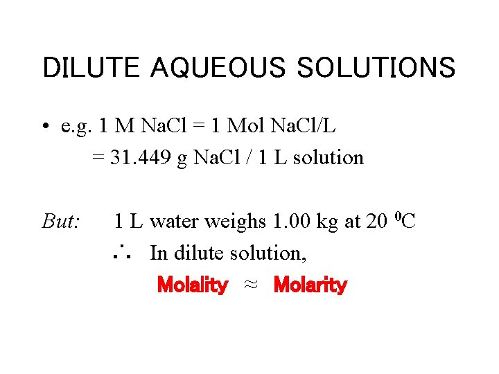 DILUTE AQUEOUS SOLUTIONS • e. g. 1 M Na. Cl = 1 Mol Na.