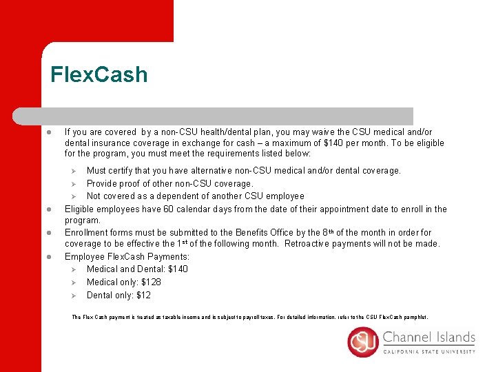 Flex. Cash l If you are covered by a non-CSU health/dental plan, you may