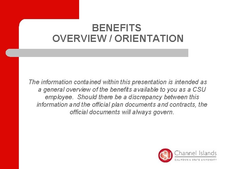 BENEFITS OVERVIEW / ORIENTATION The information contained within this presentation is intended as a