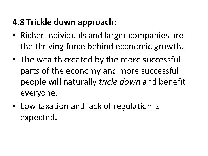 4. 8 Trickle down approach: • Richer individuals and larger companies are thriving force