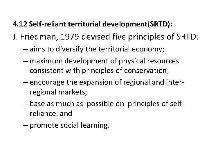 4. 12 Self-reliant territorial development(SRTD): J. Friedman, 1979 devised five principles of SRTD: –