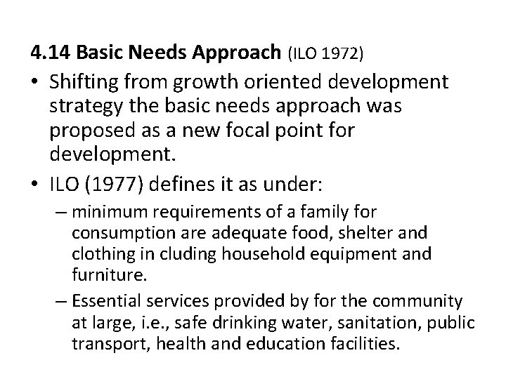 4. 14 Basic Needs Approach (ILO 1972) • Shifting from growth oriented development strategy