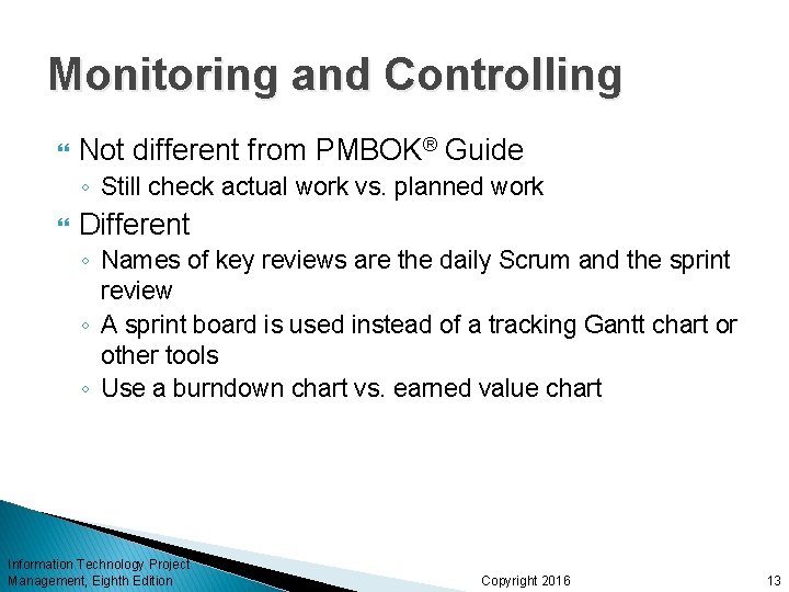 Monitoring and Controlling Not different from PMBOK® Guide ◦ Still check actual work vs.