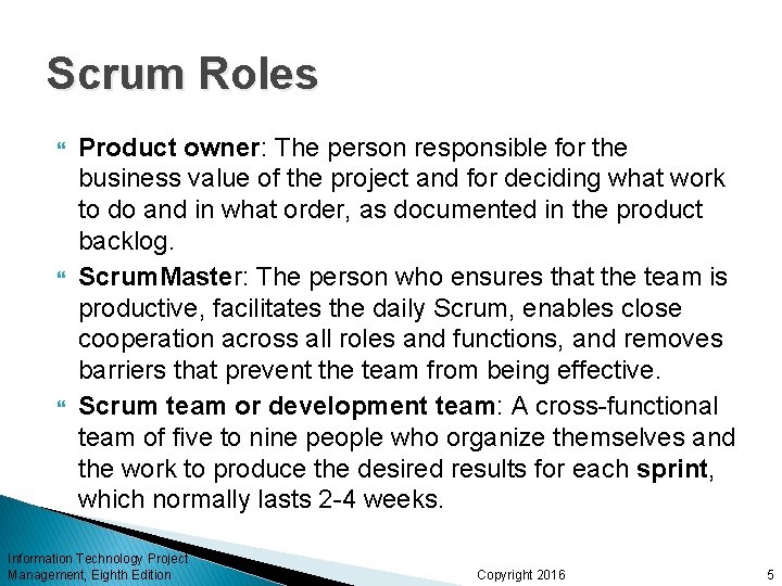 Scrum Roles Product owner: The person responsible for the business value of the project