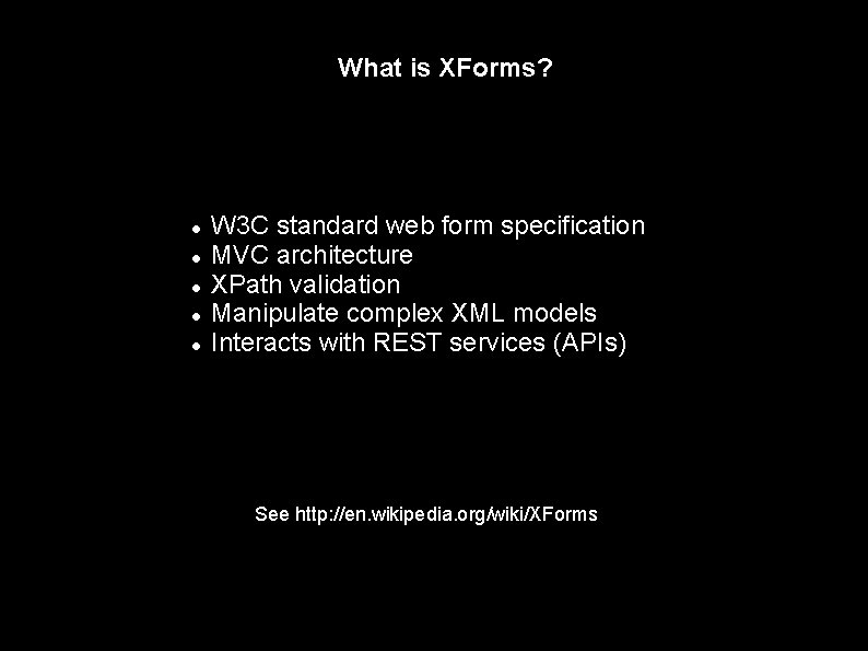 What is XForms? W 3 C standard web form specification MVC architecture XPath validation