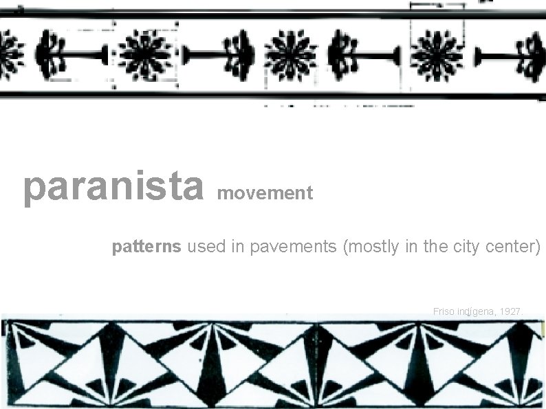 paranista movement patterns used in pavements (mostly in the city center) Friso indígena, 1927.