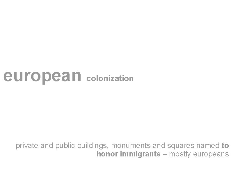 european colonization private and public buildings, monuments and squares named to honor immigrants –