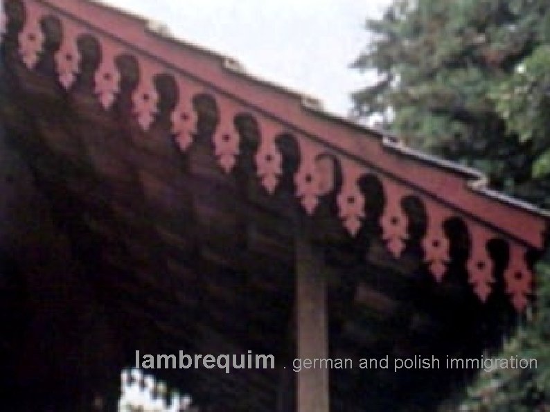 lambrequim. german and polish immigration 