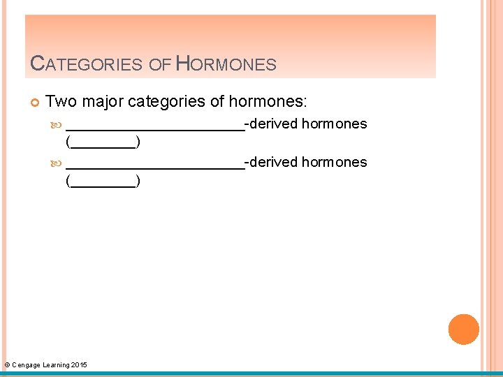 CATEGORIES OF HORMONES Two major categories of hormones: ___________-derived hormones (____) ___________-derived hormones (____)