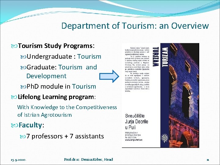 Department of Tourism: an Overview Tourism Study Programs: Undergraduate : Tourism Graduate: Tourism and