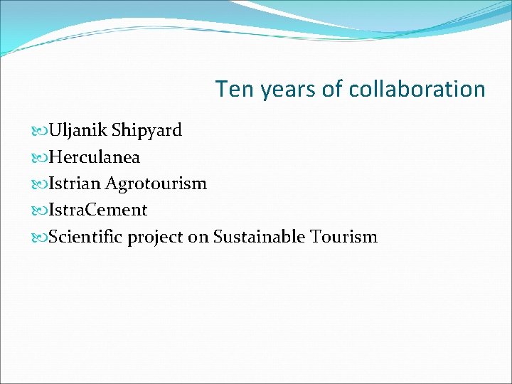 Ten years of collaboration Uljanik Shipyard Herculanea Istrian Agrotourism Istra. Cement Scientific project on