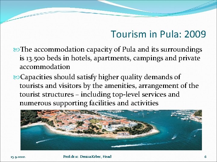 Tourism in Pula: 2009 The accommodation capacity of Pula and its surroundings is 13.