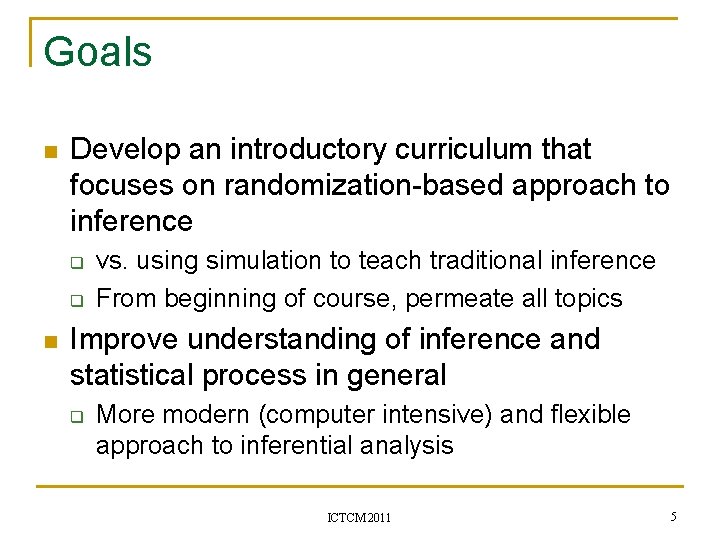 Goals n Develop an introductory curriculum that focuses on randomization-based approach to inference q