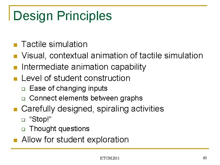 Design Principles n n Tactile simulation Visual, contextual animation of tactile simulation Intermediate animation