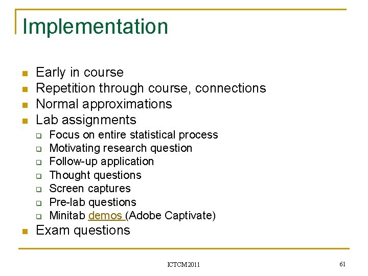 Implementation n n Early in course Repetition through course, connections Normal approximations Lab assignments