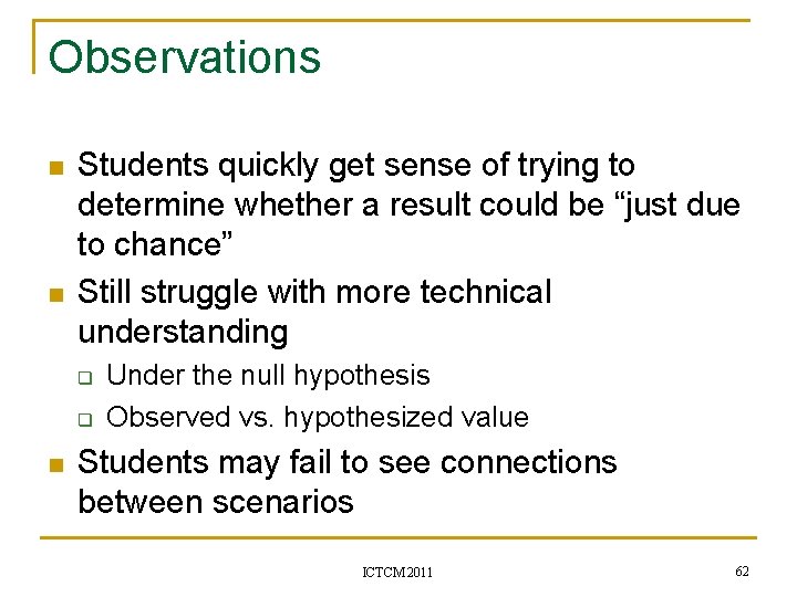 Observations n n Students quickly get sense of trying to determine whether a result
